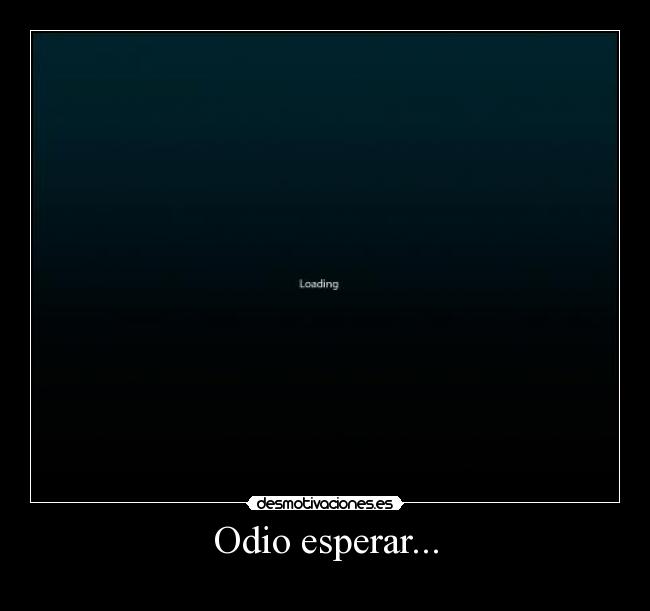 Odio esperar... - 