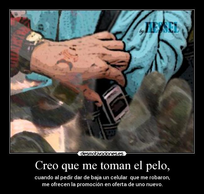 Creo que me toman el pelo, -