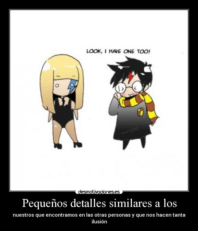 Pequeños detalles similares a los - nuestros que encontramos en las otras personas y que nos hacen tanta ilusión