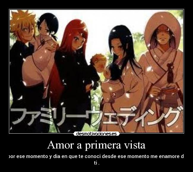Amor a primera vista - por ese momento y dia en que te conoci desde ese momento me enamore de ti .