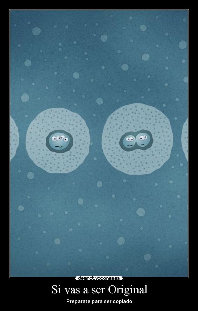 Si vas a ser Original - Preparate para ser copiado