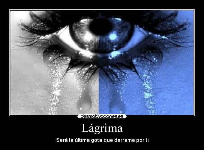 Lágrima - Será la última gota que derrame por ti