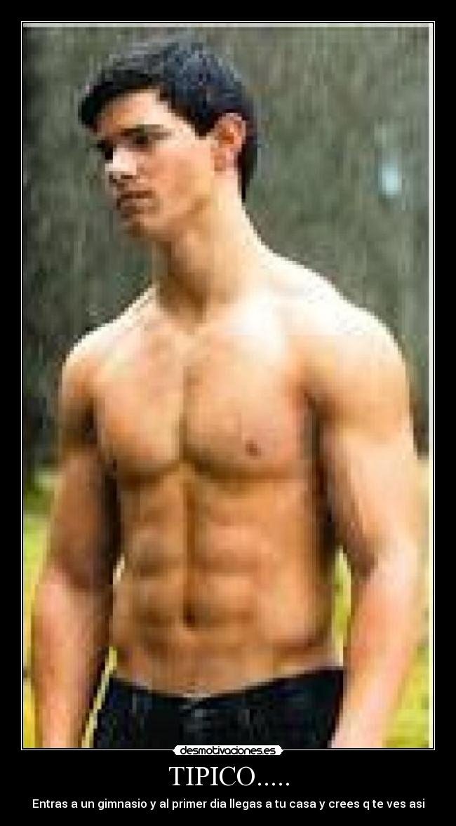 TIPICO..... - Entras a un gimnasio y al primer dia llegas a tu casa y crees q te ves asi