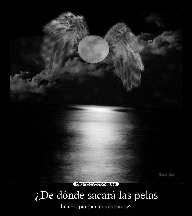 ¿De dónde sacará las pelas -