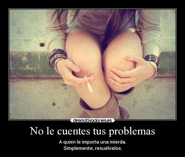 No le cuentes tus problemas - 