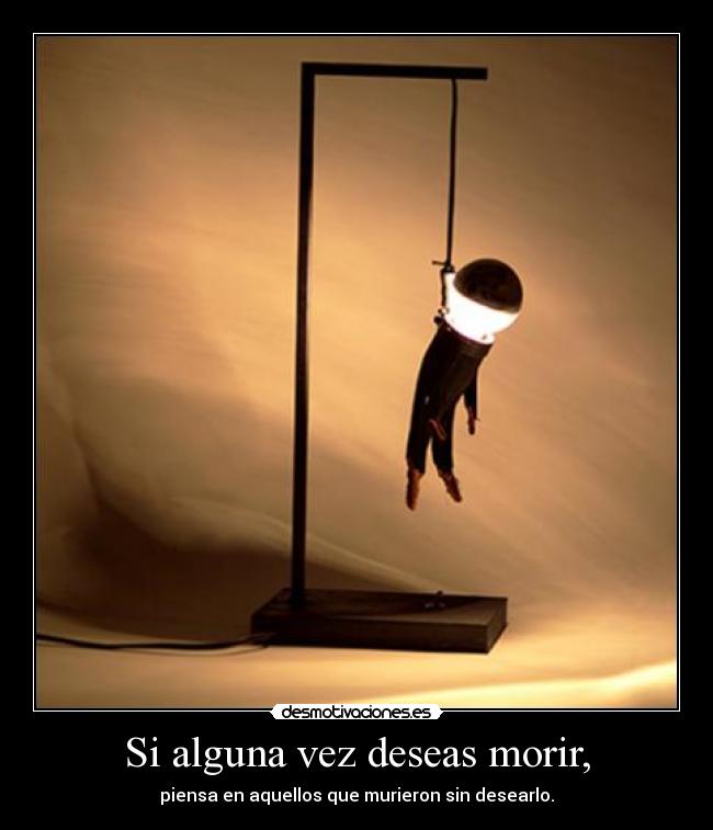 Si alguna vez deseas morir, -
