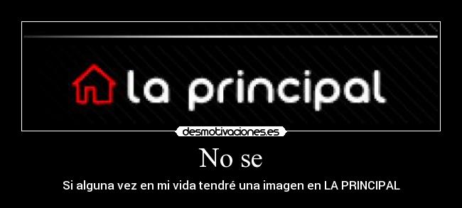 No se - Si alguna vez en mi vida tendré una imagen en LA PRINCIPAL