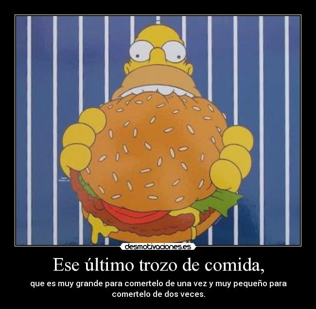 Ese último trozo de comida, - 