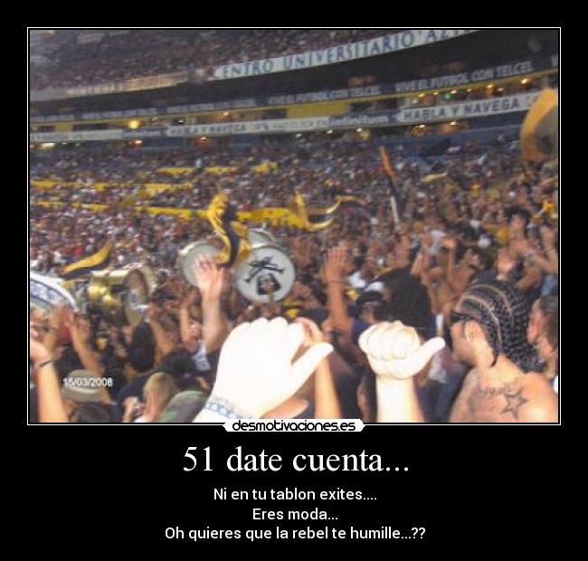 51 date cuenta... - Ni en tu tablon exites....
Eres moda...
Oh quieres que la rebel te humille...??