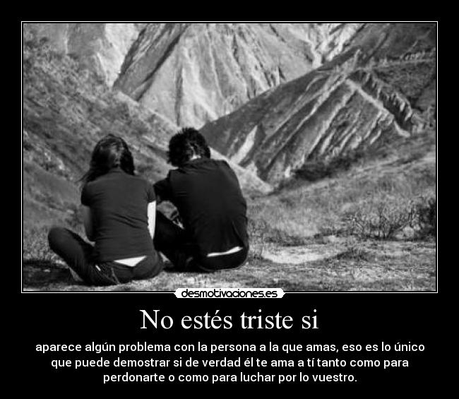 No estés triste si -