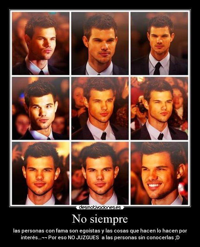 No siempre - las personas con fama son egoístas y las cosas que hacen lo hacen por
interés...¬¬ Por eso NO JUZGUES a las personas sin conocerlas ;D