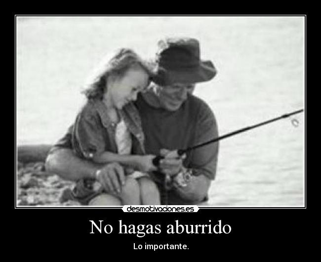 No hagas aburrido - Lo importante.