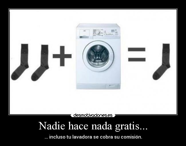 Nadie hace nada gratis... - 