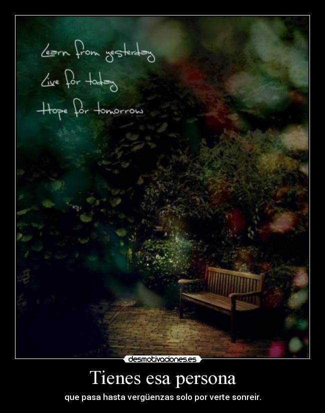 Tienes esa persona - que pasa hasta vergüenzas solo por verte sonreir.