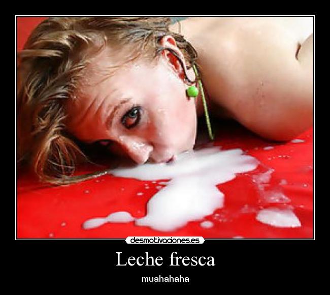 Leche fresca - muahahaha