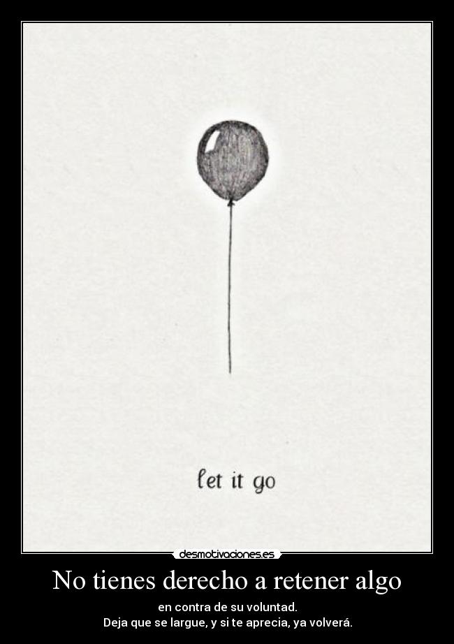 No tienes derecho a retener algo - 