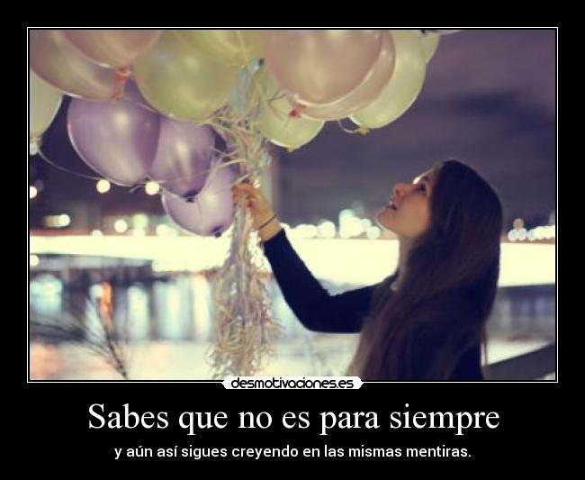 Sabes que no es para siempre -
