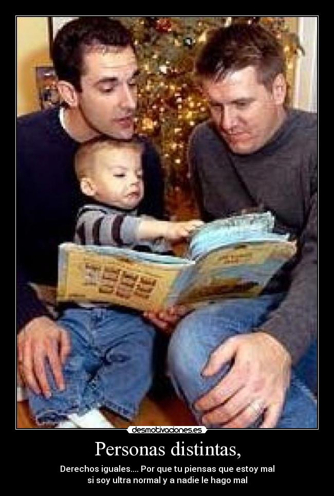 Personas distintas, - Derechos iguales.... Por que tu piensas que estoy mal
si soy ultra normal y a nadie le hago mal