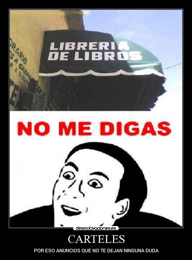 CARTELES - POR ESO ANUNCIOS QUE NO TE DEJAN NINGUNA DUDA