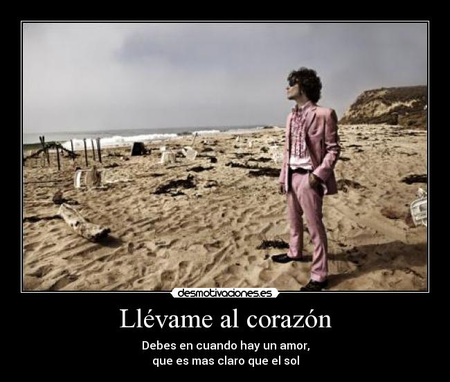 Llévame al corazón - Debes en cuando hay un amor,
que es mas claro que el sol