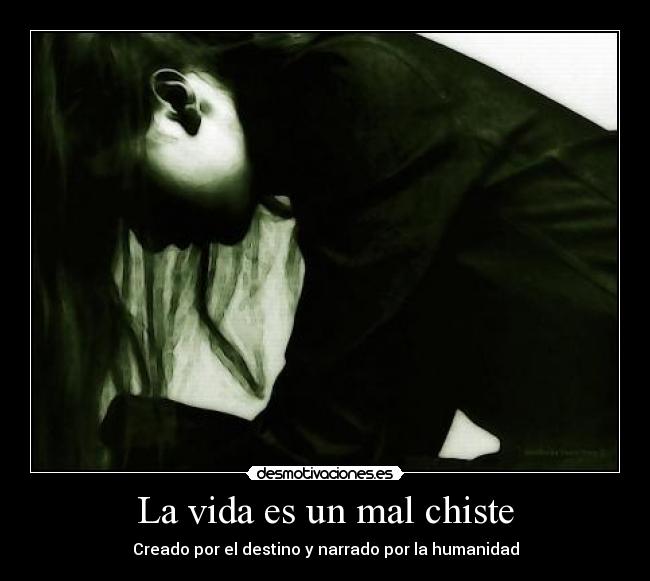 La vida es un mal chiste - Creado por el destino y narrado por la humanidad