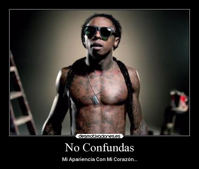 No Confundas - Mi Apariencia Con Mi Corazón...