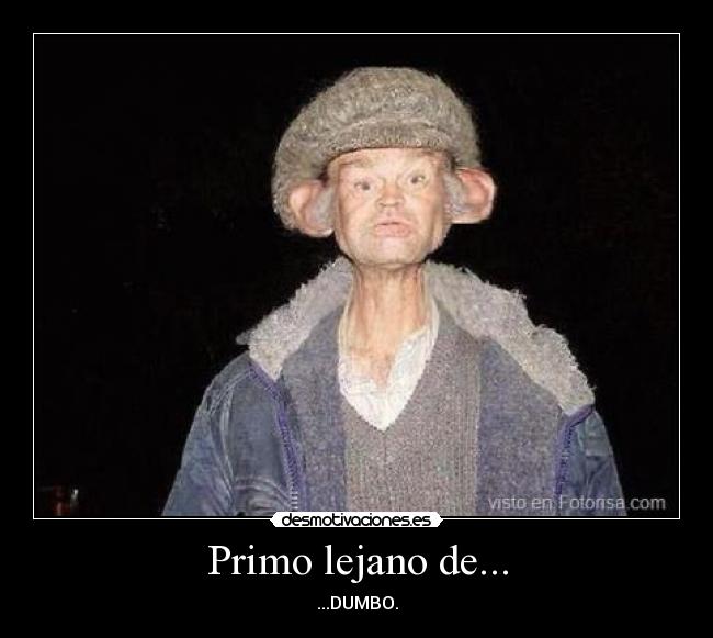 Primo lejano de... - ...DUMBO.