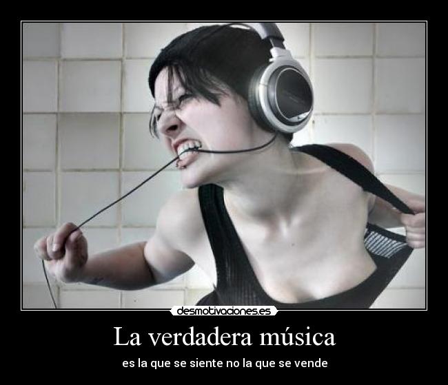 La verdadera música - es la que se siente no la que se vende