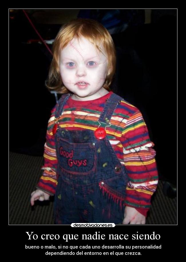 Yo creo que nadie nace siendo -