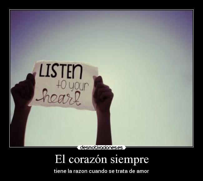 El corazón siempre - tiene la razon cuando se trata de amor