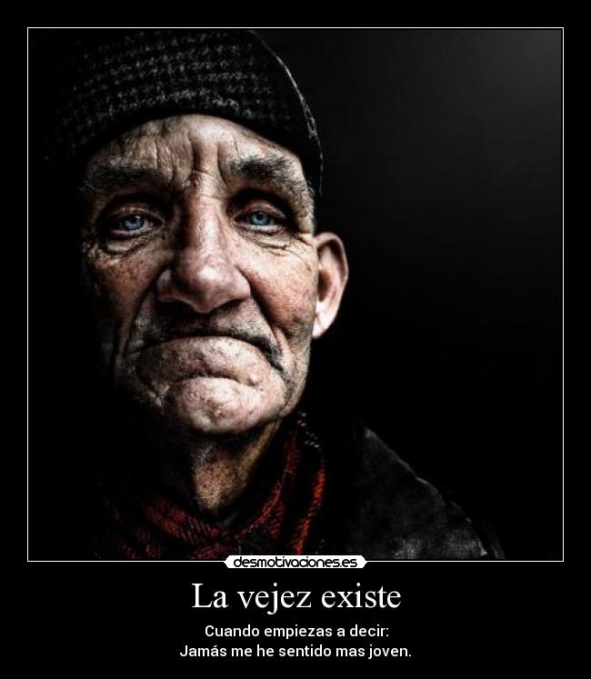 La vejez existe -