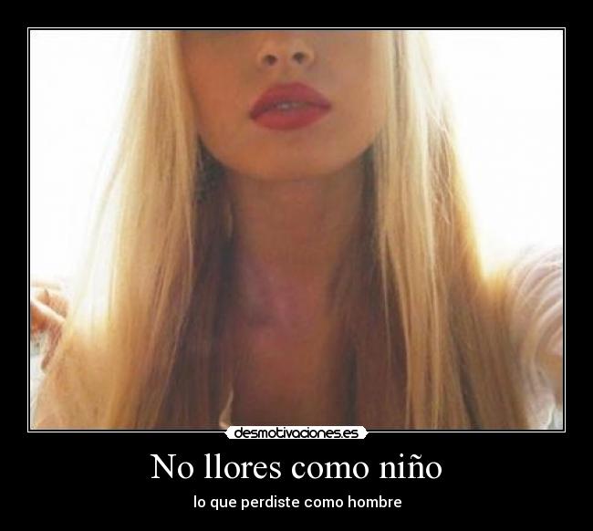 No llores como niño - lo que perdiste como hombre