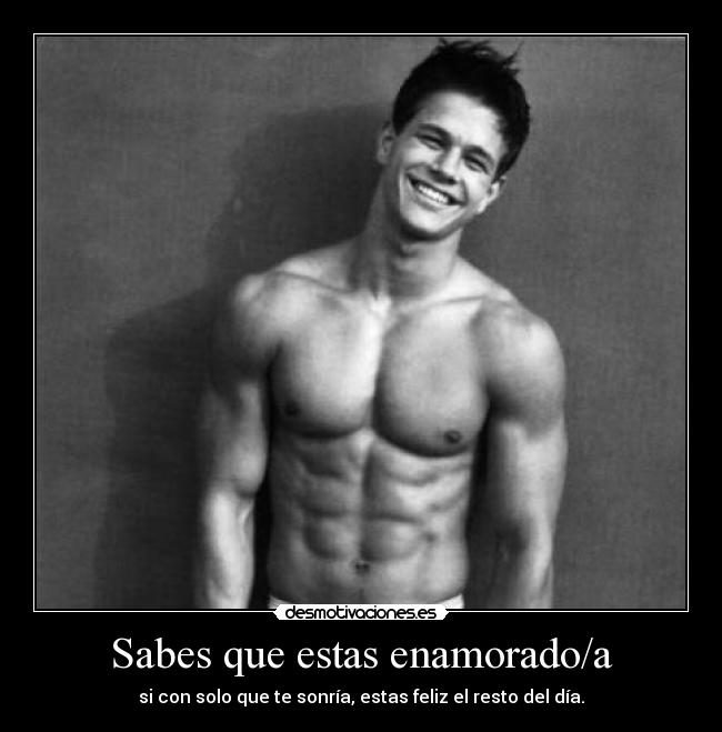 Sabes que estas enamorado/a - si con solo que te sonría, estas feliz el resto del día.