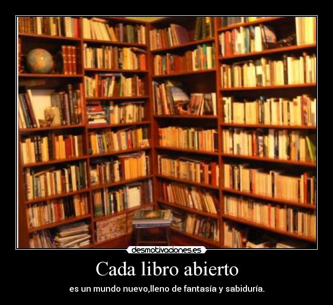 Cada libro abierto - es un mundo nuevo,lleno de fantasía y sabiduría.