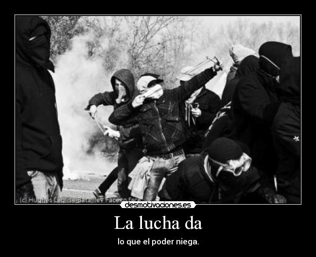 La lucha da - lo que el poder niega.