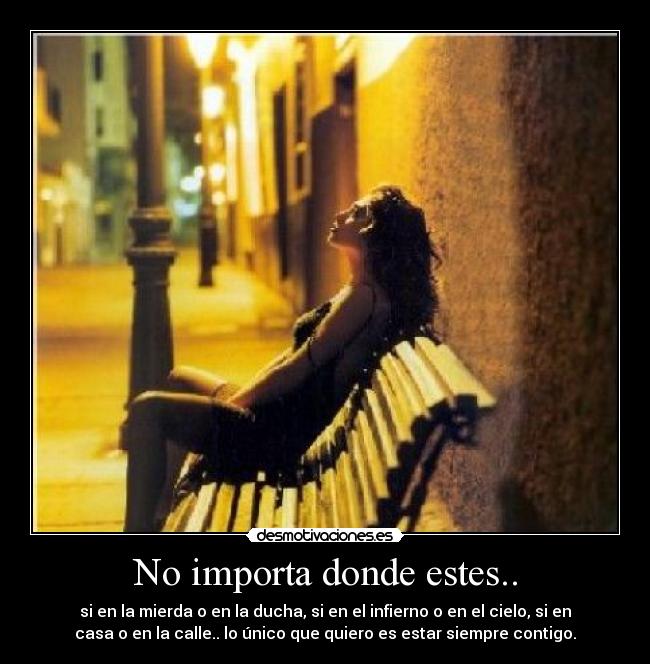 No importa donde estes.. -