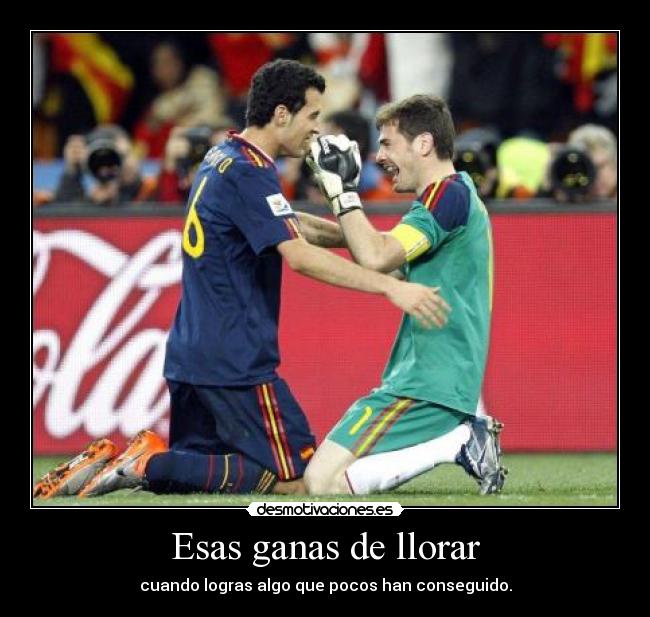 Esas ganas de llorar - cuando logras algo que pocos han conseguido.