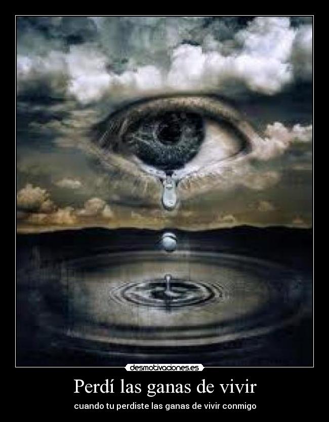 Perdí las ganas de vivir - cuando tu perdiste las ganas de vivir conmigo