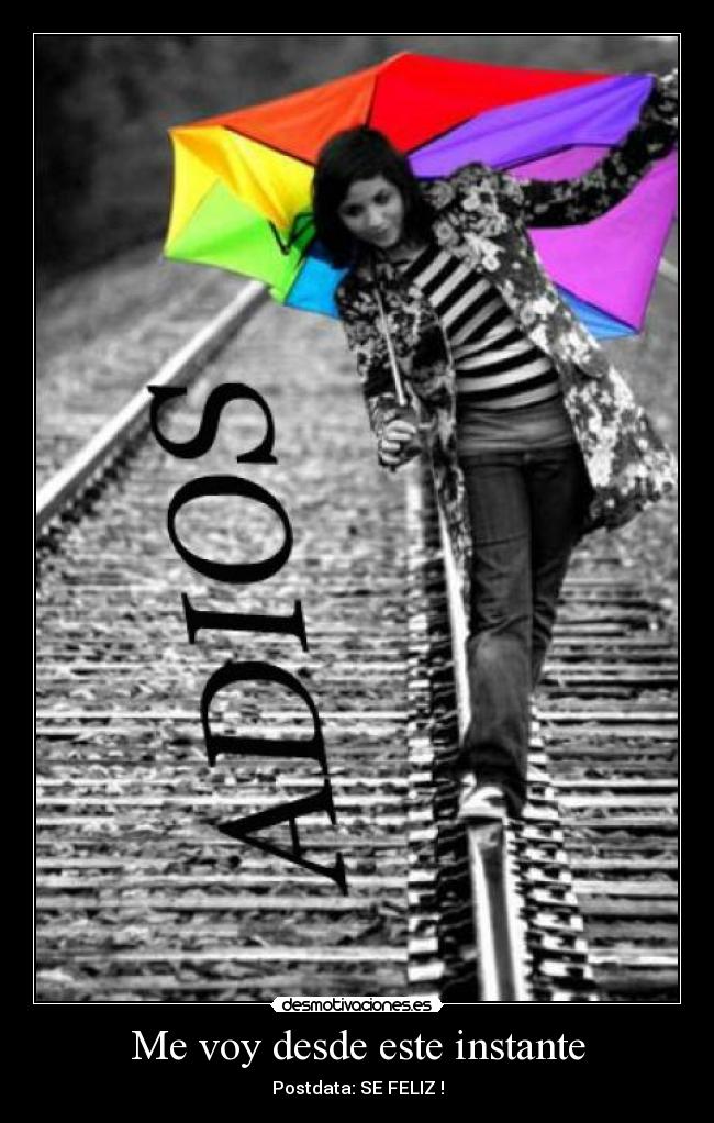 Me voy desde este instante - Postdata: SE FELIZ !