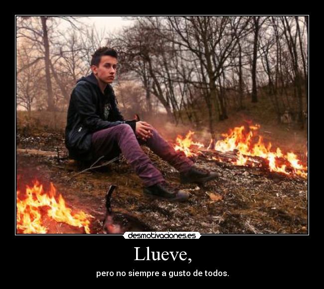 Llueve, - pero no siempre a gusto de todos.