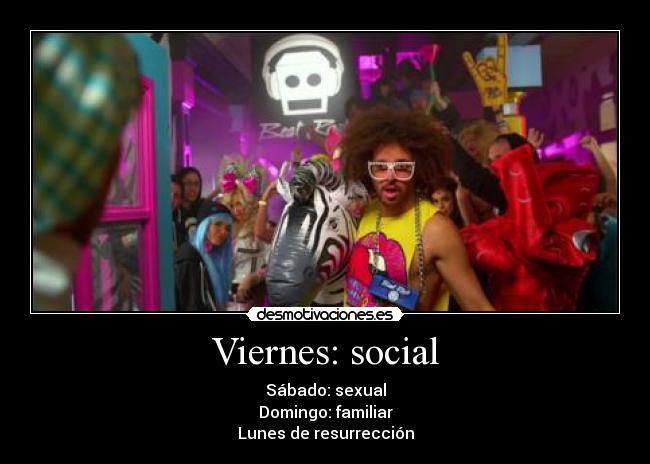 Viernes: social - Sábado: sexual
Domingo: familiar
Lunes de resurrección