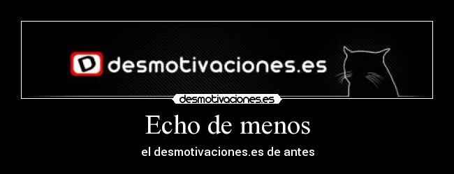 Echo de menos - el desmotivaciones.es de antes