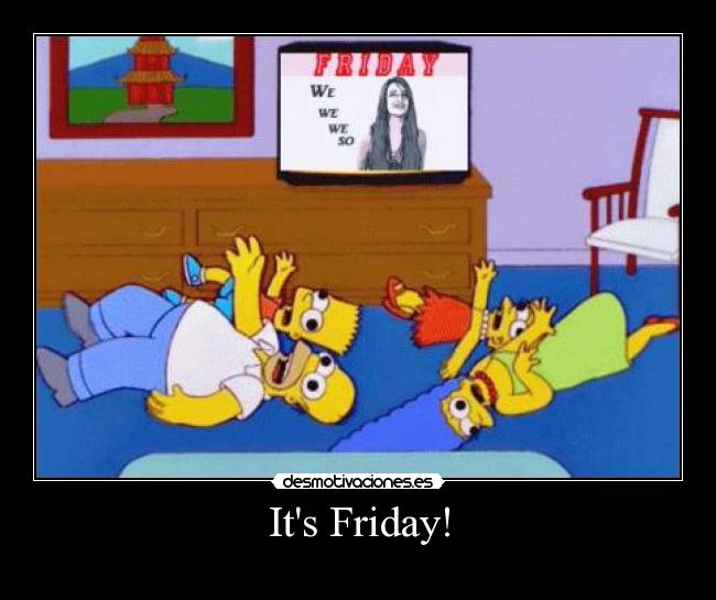 Its Friday! - 