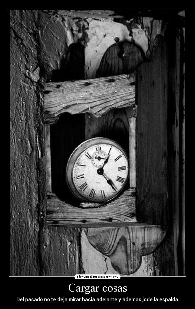 Cargar cosas - Del pasado no te deja mirar hacia adelante y ademas jode la espalda.