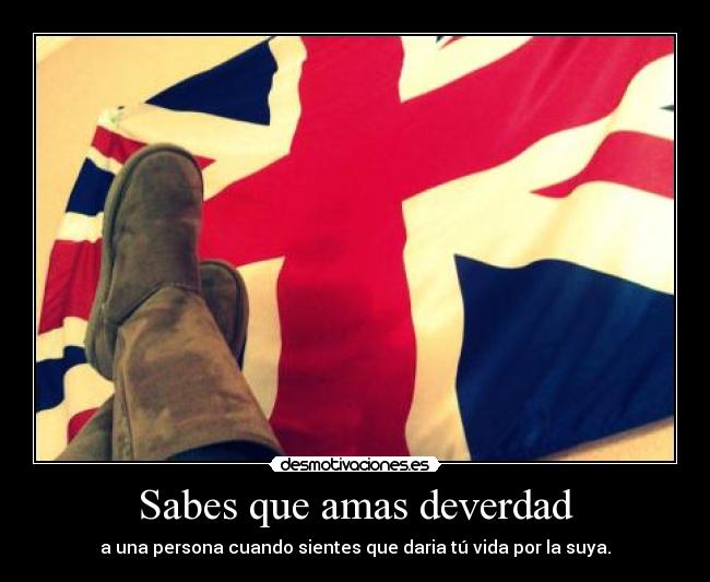 Sabes que amas deverdad - a una persona cuando sientes que daria tú vida por la suya.