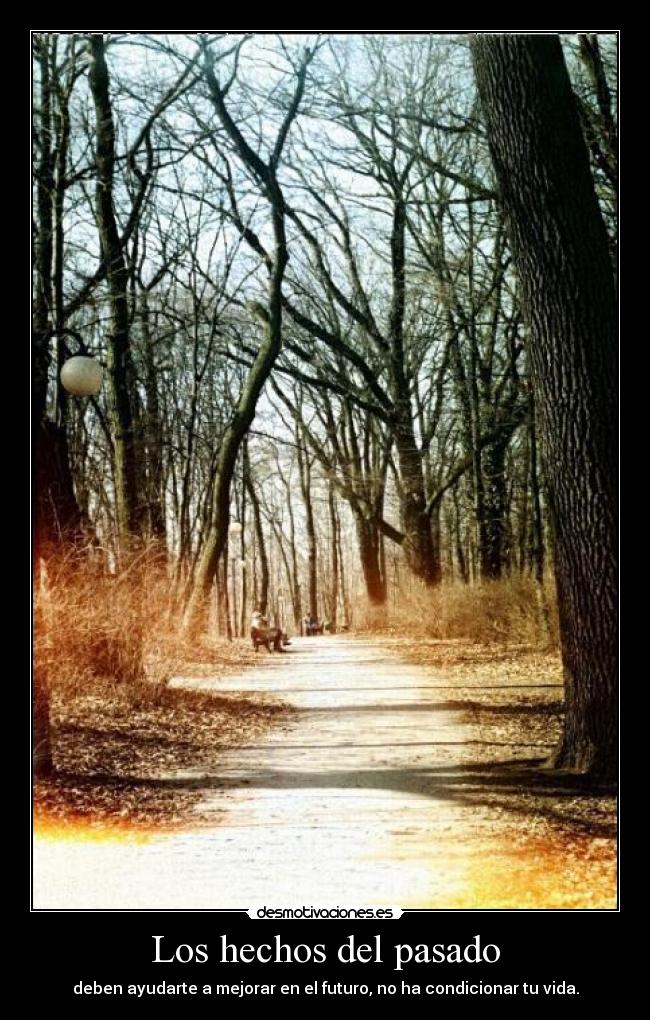 Los hechos del pasado - deben ayudarte a mejorar en el futuro, no ha condicionar tu vida.