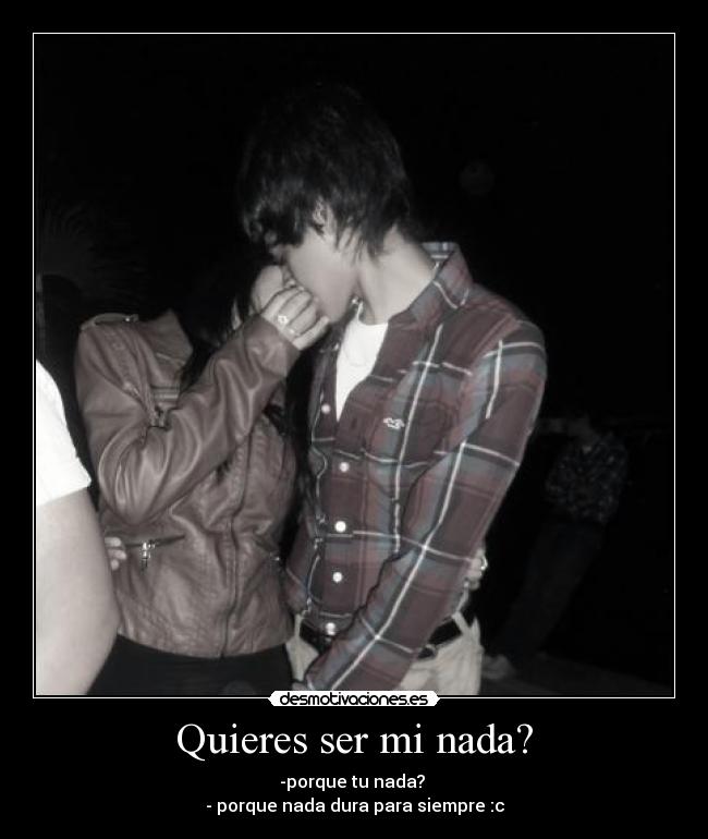 Quieres ser mi nada? - 