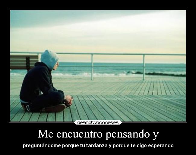 Me encuentro pensando y - 