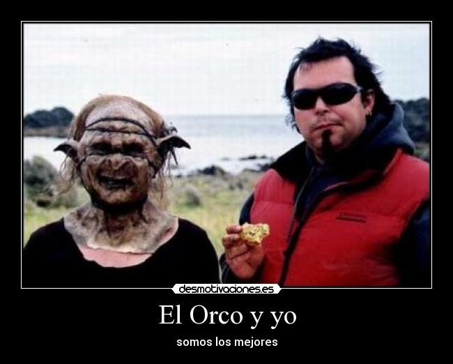 El Orco y yo - somos los mejores