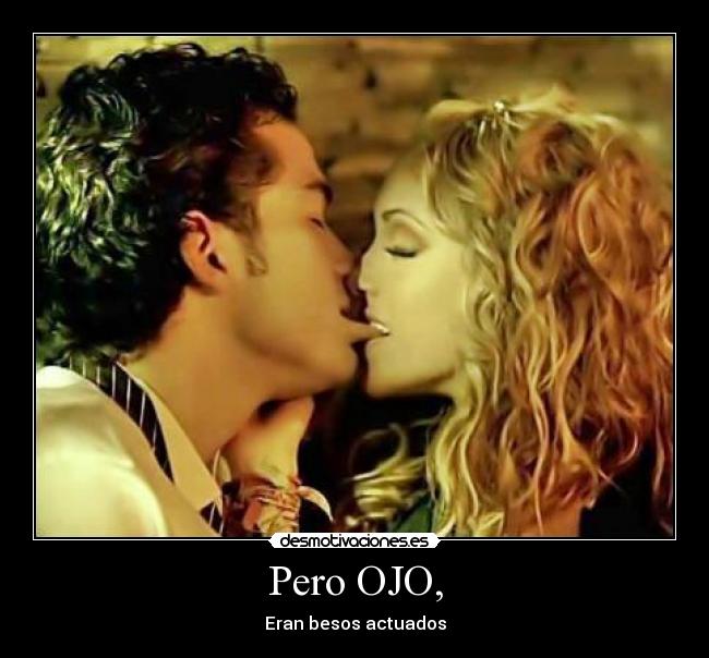 Pero OJO, - Eran besos actuados